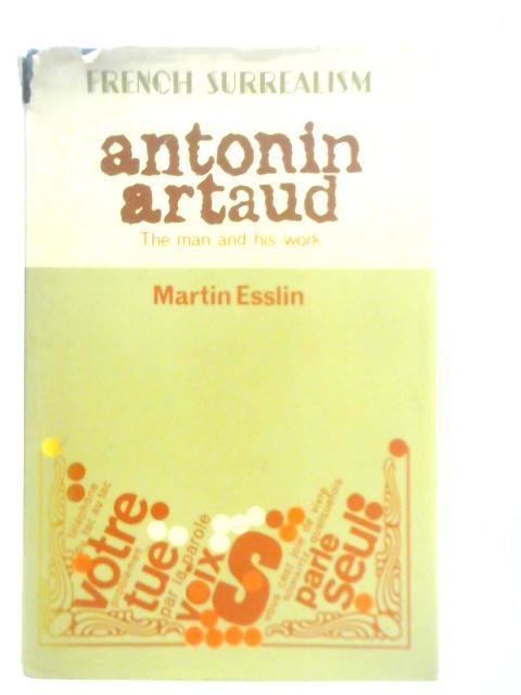 Antonin Artaud: The Man and His Work By Martin Esslin