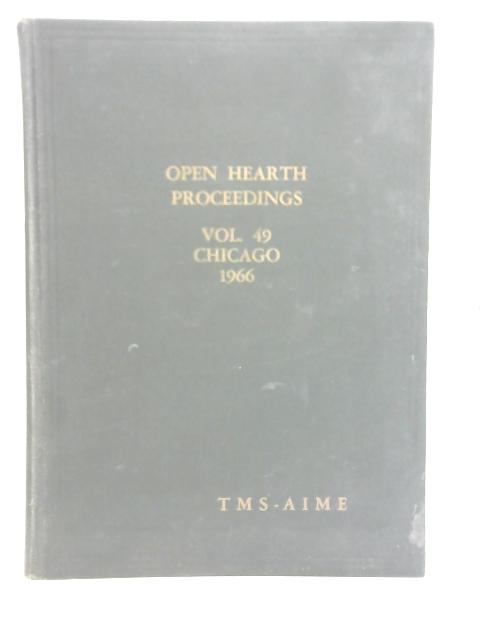 Proceedings 49th National Open Hearth and Basic Oxygen Steel Conference Vol 49 By Unstated