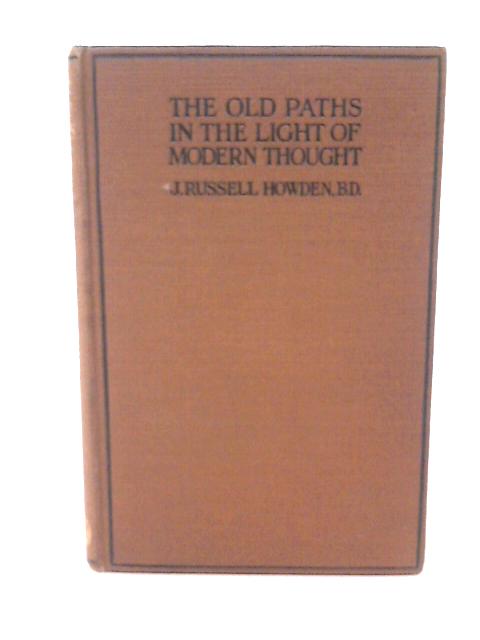 The Old Paths in the Light of Modern Thought By J. Russell Howden