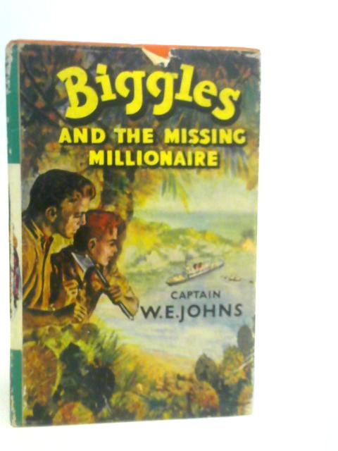 Biggles and the Missing Millionaire By W.E.Johns