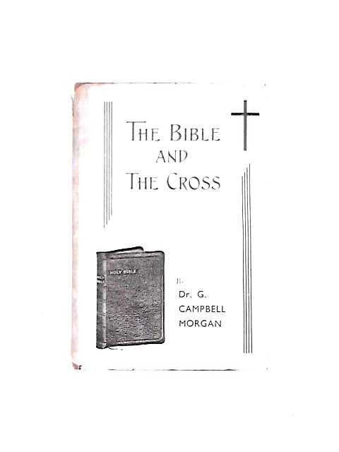 The Bible And The Cross von Dr. G. Campbell Morgan