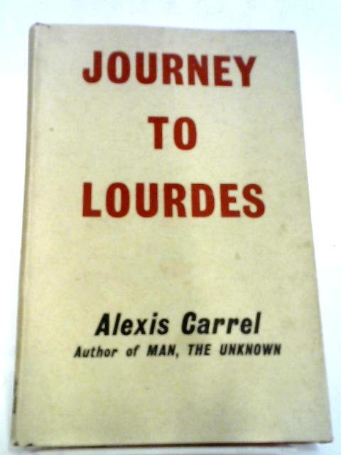 Journey to Lourdes von Alexis Carrel