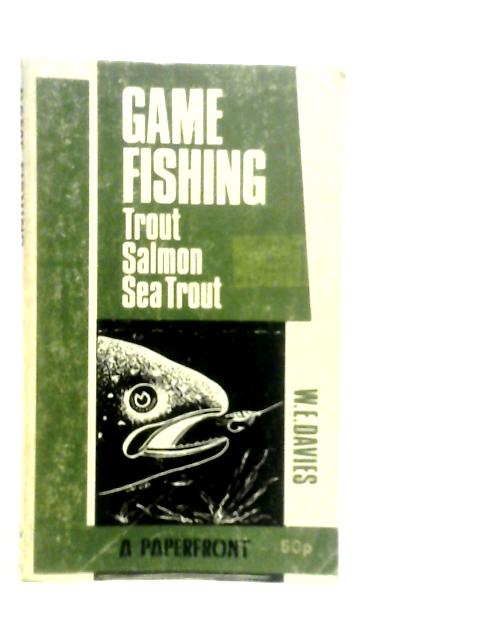 Game Fishing: Trout, Salmon, Sea Trout By W.E.Davies