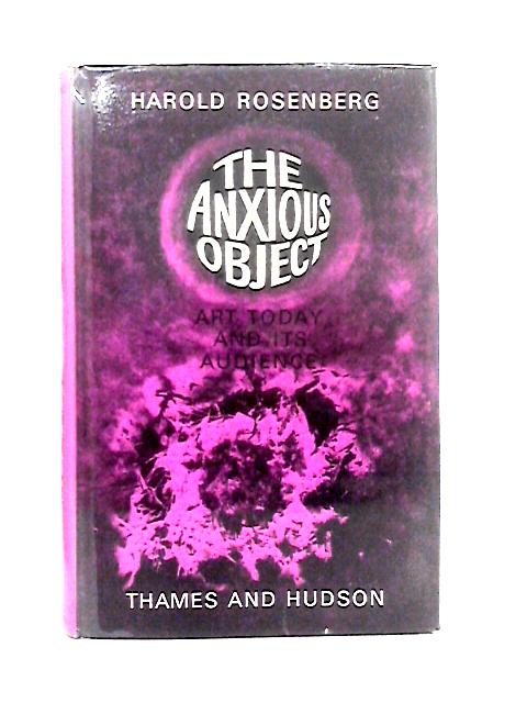 The Anxious Object: Art Today and Its Audience von Harold Rosenberg