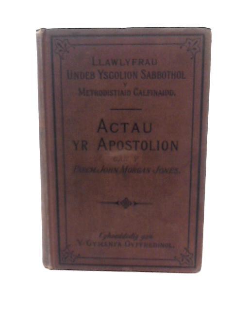 Actau Yr Apostolion By John Morgan Jones