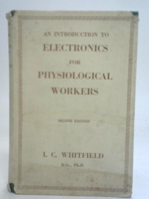 An Introduction To Electronics For Physiological Workers von I C Whitfield