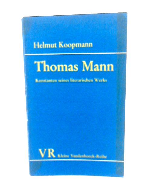 Thomas Mann: Konstanten seines literarischen Werks (Kleine Vandenhoeck-Reihe) By Helmut-koopmann