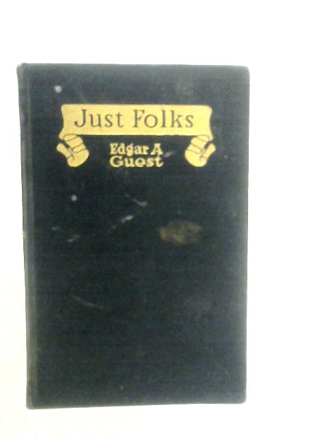 Just Folks By Edgar A.Guest