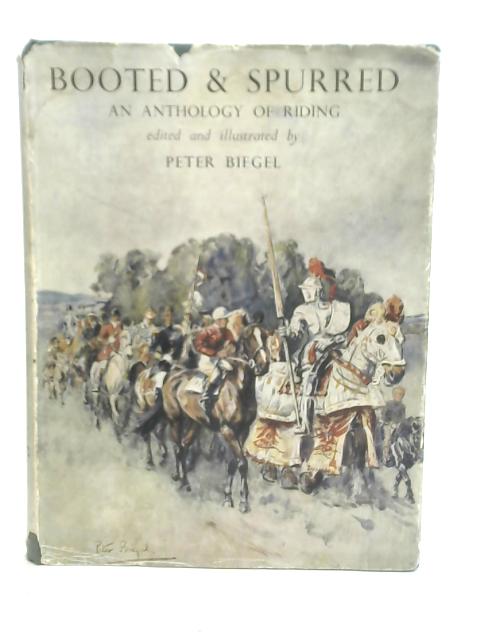 Booted and Spurred an Anthology of Riding von Peter Biegel