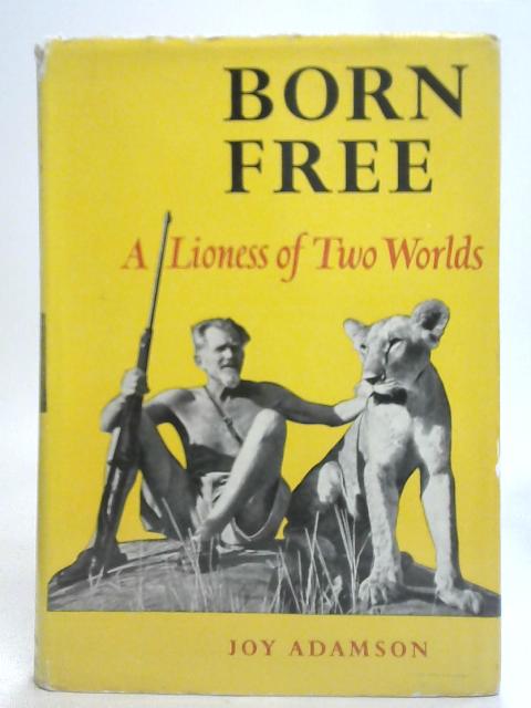 Born Free. A Lioness of Two Worlds von Joy Adamson