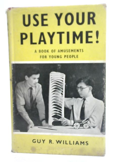 Use Your Playtime By Guy R. Williams