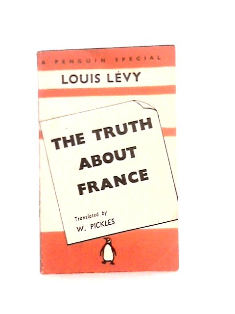 The Truth About France (Translation by W. Pickles) von Louis Levy