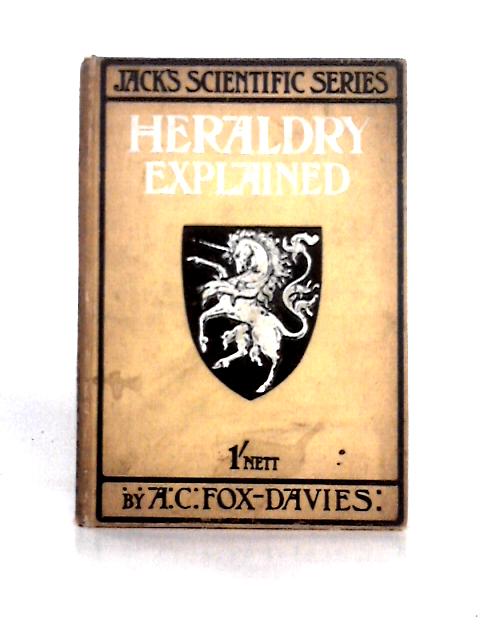 Heraldry Explained By A. C. Fox-Davies