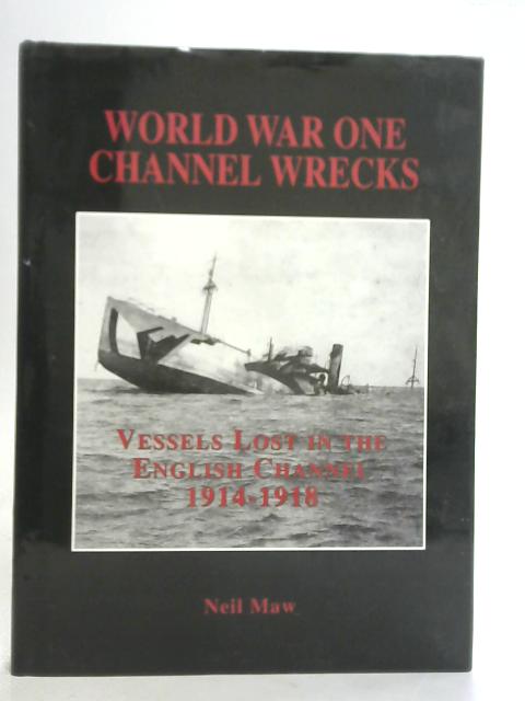 World War One Channel Wrecks By Neil Maw