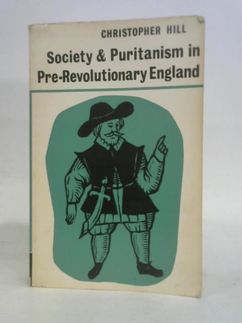 Society & Puritanism in Pre-Revolutionary England By Christopher Hill