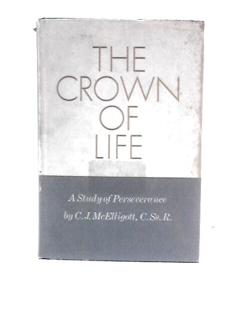 The Crown of Life: a Study of Perseverance von C.J. McElligott