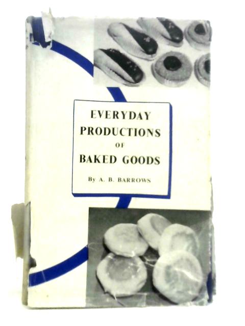 Everyday Production of Baked Goods By A.B.Barrows