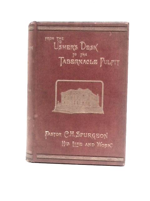 From the Usher's Desk to the Tabernacle Pulpit. The Life and Labours of Pastor C.H. Spurgeon par Rev.R.Shindler