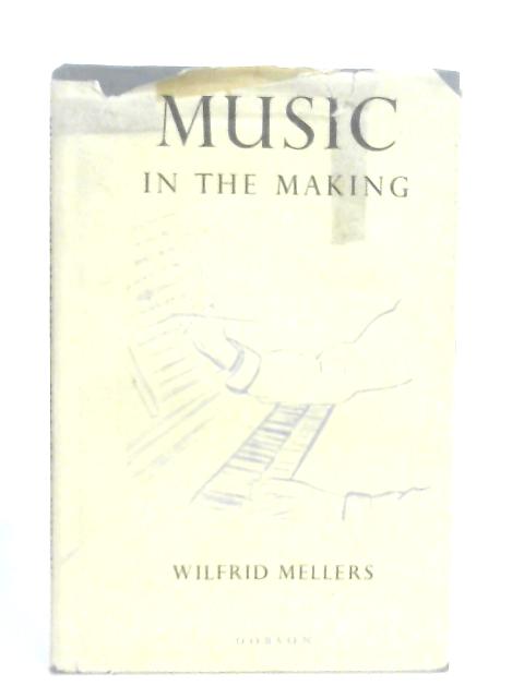 Music In The Making von Wilfrid Mellers