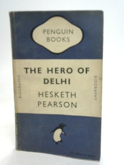 The Hero of Delhi von Hesketh Pearson
