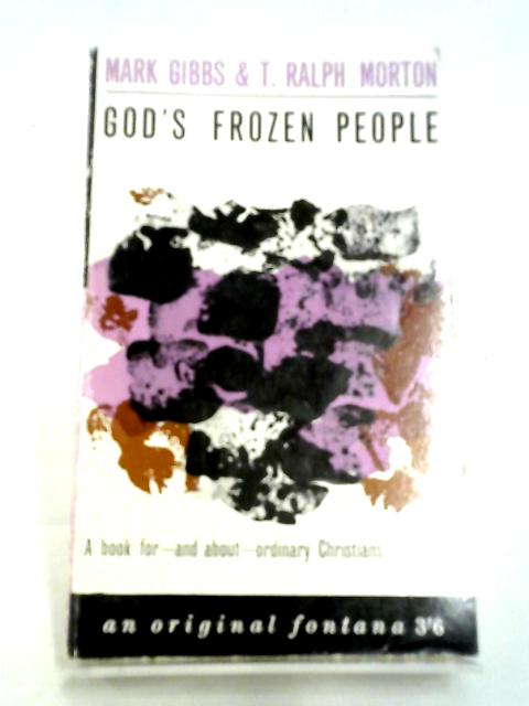 God's Frozen People: A Book For And About Ordinary Christians von Mark Gibbs, T. Ralph Morton