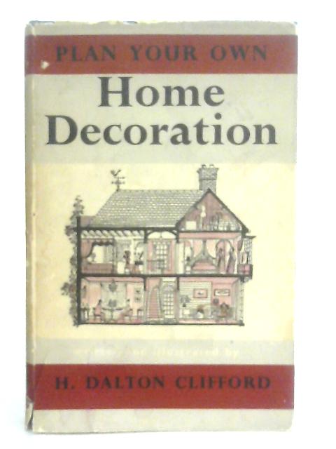 Plan Your Own Home Decoration von H. Dalton Clifford