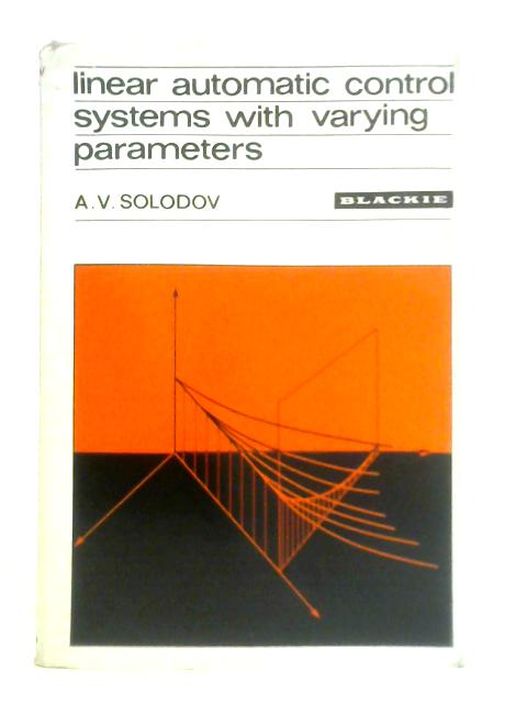 Linear Automatic Control Systems with Varying Parameters von A. V. Solodov