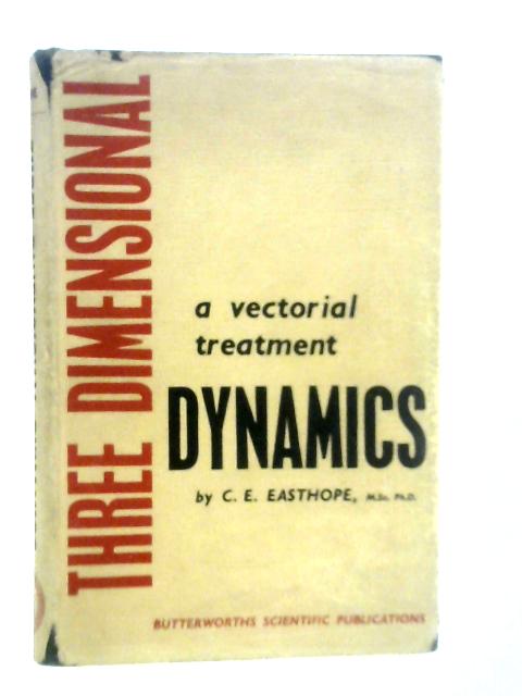 Three Dimensional Dynamics. A Vectorial Treatment By C.E.Easthope