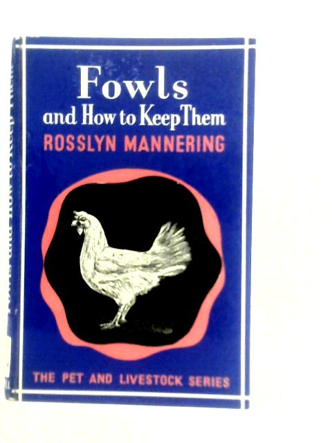 Fowls And How To Keep Them By Rosslyn Mannering