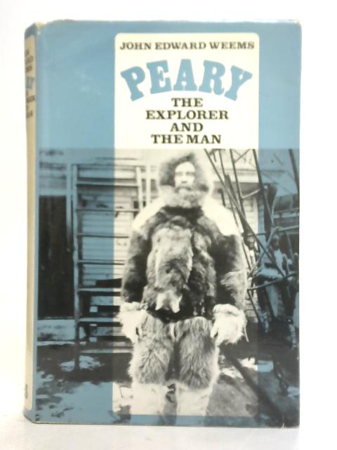 Peary The Explorer and the Man von John Edward Weems