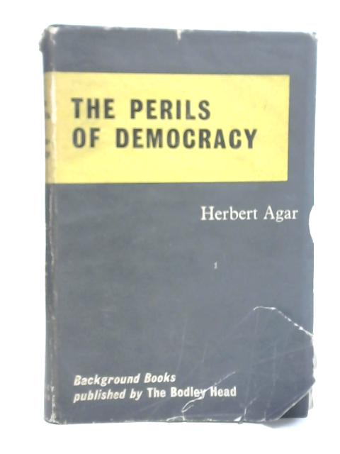 Perils of Democracy von Herbert Agar