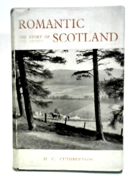 Romantic Scotland : the story of the shires By Cuthbertson