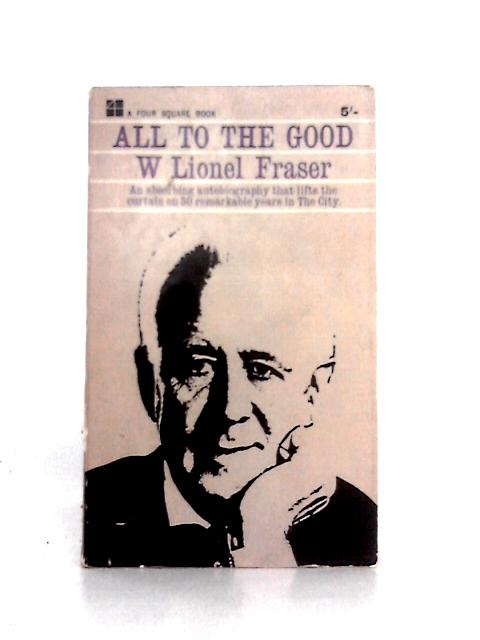 All to the Good (Four Square Books) By W. Lionel Fraser