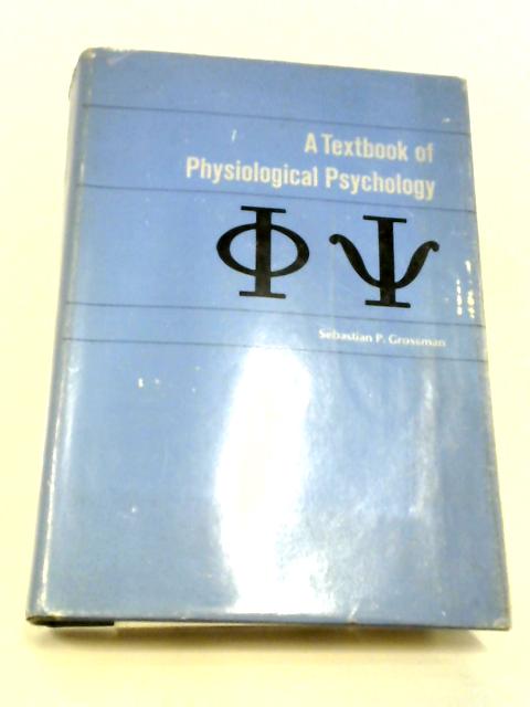 A Textbook of Physiological Psychology By Sebastian Peter Grossman
