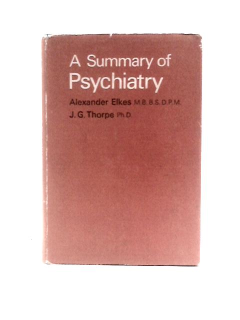 A Summary of Psychiatry von Alexander Elkes, J.G.Thorpe