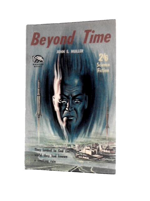 Beyond Time By John E.Muller