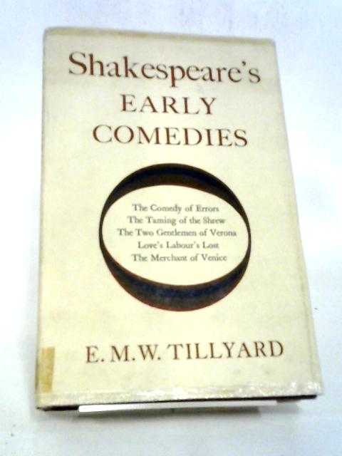 Shakespeare's Early Comedies By E. M. W. Tillyard