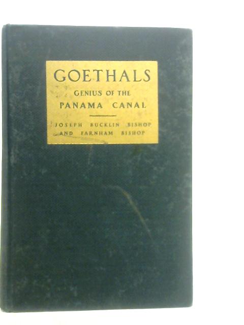 Goethals, Genius of the Panama Canal By Joseph Bucklin Bishop