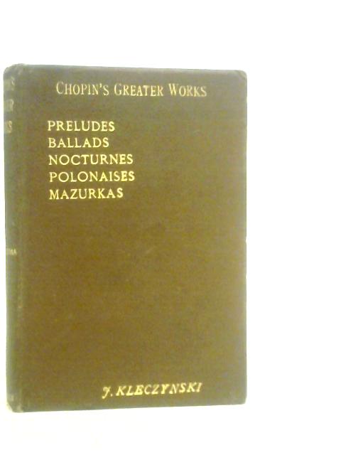 Chopin's Greater Works By Jean Kleczynski