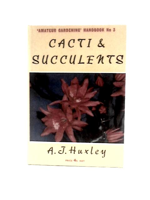 Cacti & Succulents By A.J.Huxley