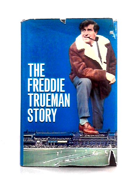 The Freddie Trueman Story By Freddie Trueman