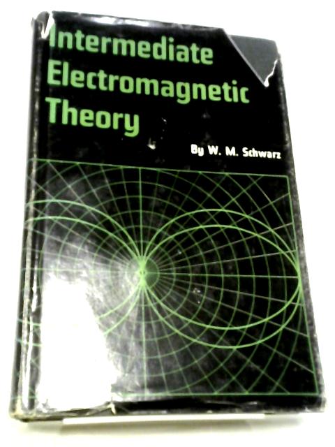 Intermediate Electromagnetic Theory By W.M. Schwarz