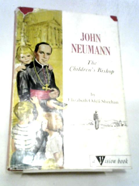 John Neumann: The Children's Bishop (no.66) By Elizabeth Odell Sheehan