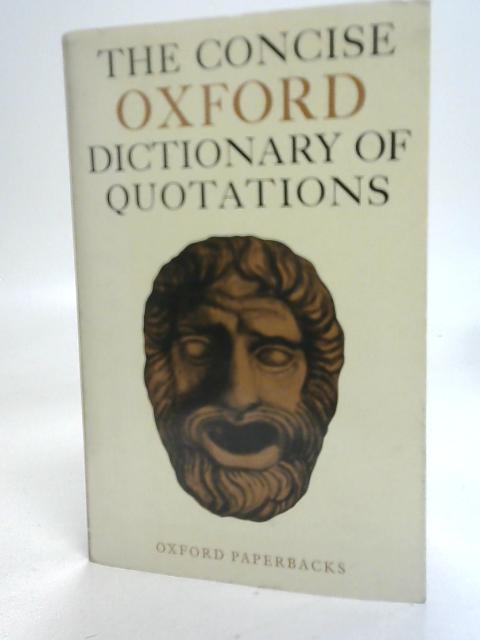 The Concise Oxford Dictionary of Quotations By Unstated