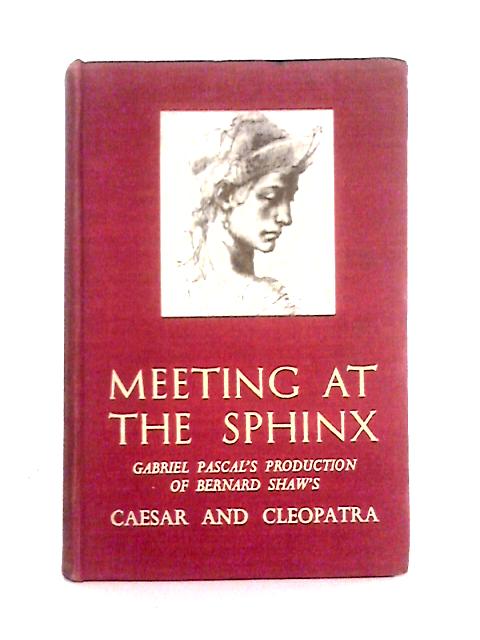 Meeting At The Sphinx - Gabriel Pascal's Production of Bernard Shaw's Caesar and Cleopatra von Marjorie Deans