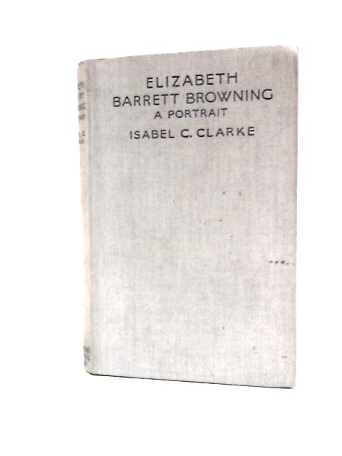 Elizabeth Barrett Browning: A Portrait By Isabel Constance Clarke