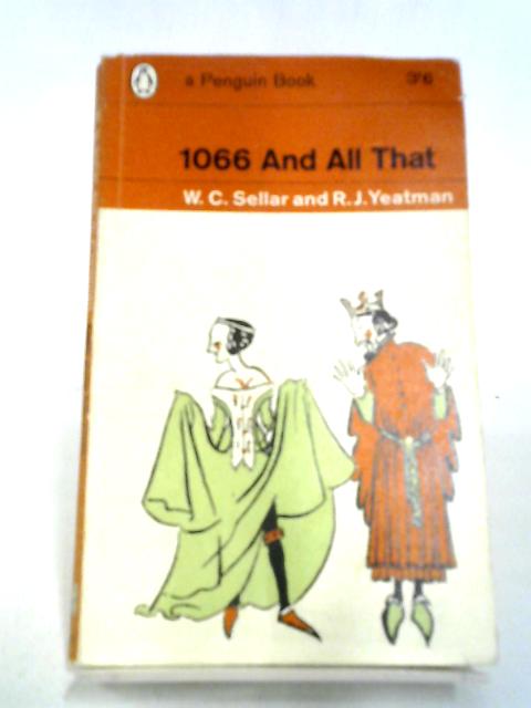 1066 And All That. By W. C. Sellar, R. J. Yeatman
