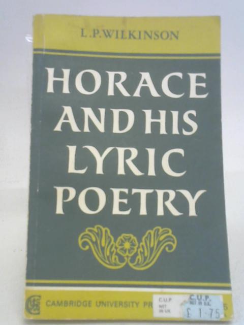 Horace and his Lyric Poetry: Written by L. P. Wilkinson, 1968 Edition, ([Revised) Publisher: Cambridge University Press [Paperback] By L. P. Wilkinson