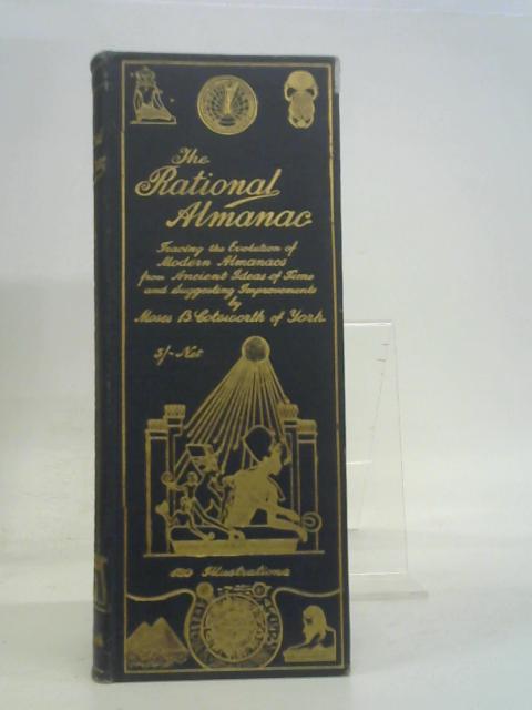 The Rational Almanac: Tracing the Evolution of Modern Almanacs From Ancient Ideas of Time, and Suggesting Improvements von Unstated