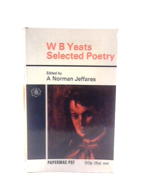 W B Yeats Selected Poetry By A.Norman Jaffares (Ed)